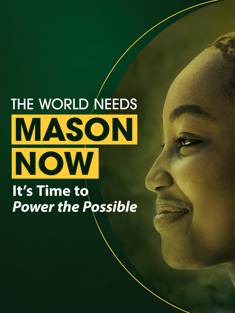 The World Needs Mason Now. It's time to power the possible.